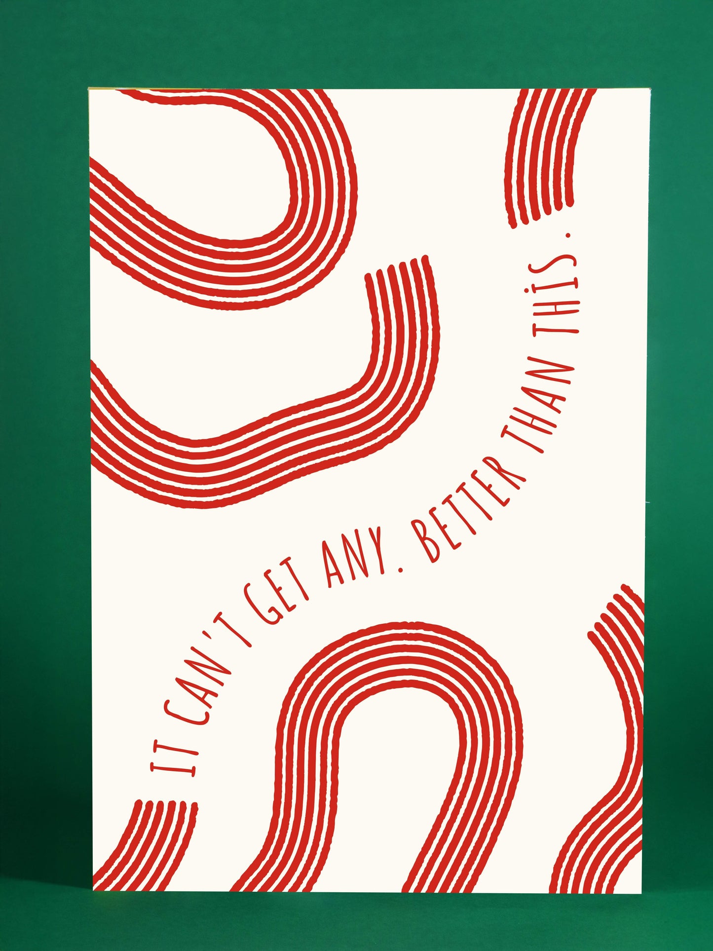 It Can’t Get Any Better Than This - Minimalist Inspirational Print