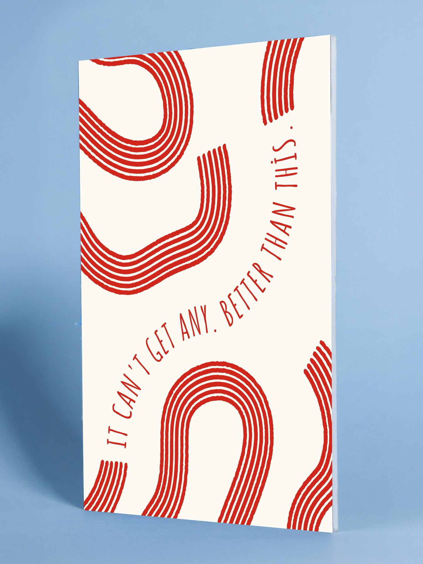 It Can’t Get Any Better Than This - Minimalist Inspirational Print