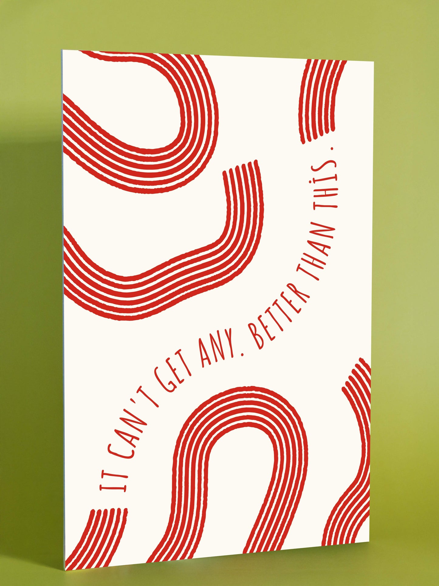 It Can’t Get Any Better Than This - Minimalist Inspirational Print
